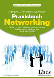 Praxisbuch Networking: Einfach gute Beziehungen aufbauen. Von Adressmanagement bis Social Media