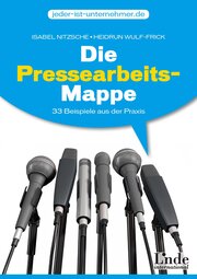 Die Pressearbeits-Mappe: 33 Beispiele aus der Praxis