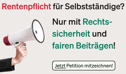 Unterstütze unsere neue Petition!: Rentenpflicht für Selbstständige? – Nur mit Rechtssicherheit und fairen Beiträgen!