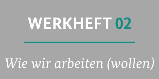 Arbeitsministerium veröffentlicht zweites Werkheft zum Dialogprozess „Arbeiten 4.0“