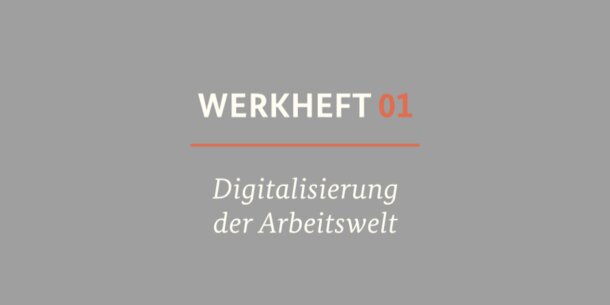 Arbeitsministerium veröffentlicht Werkheft zum Dialogprozess "Arbeiten 4.0"