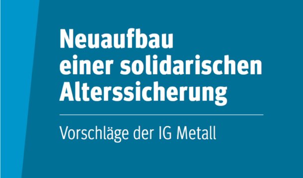 Rentenkonzept der IG Metall: Renteneintrittsalter gleich halten - auf Kosten von Selbstständigen, Steuerzahlern und jüngeren Beitragszahlern
