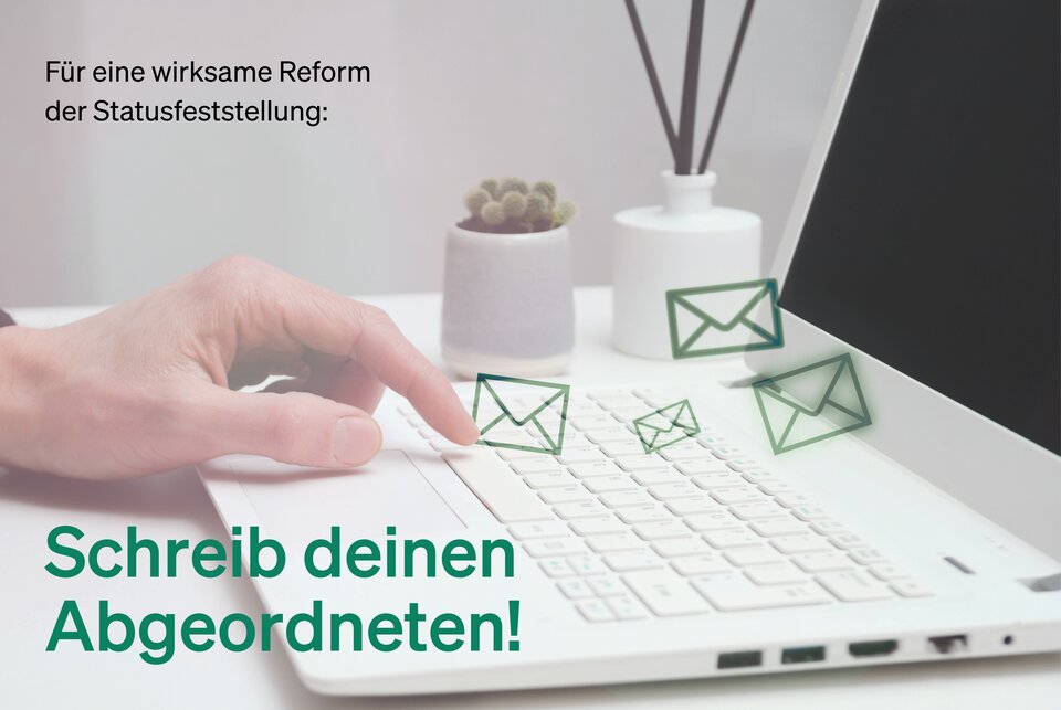 Je mehr Rückmeldungen im politischen Raum ankommen, desto besser: Wende dich an deine Abgeordneten und schildere deine Erfahrungen zu Statusfeststellung und Selbstständigkeit. 